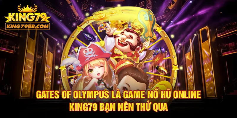 Gates of Olympus là game nổ hũ online KING79 bạn nên thử qua