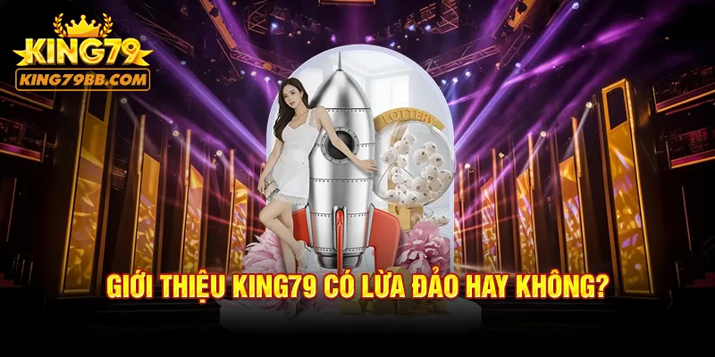 Giới thiệu KING79 có lừa đảo hay không?