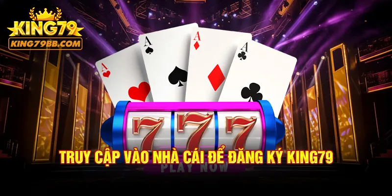 Truy cập vào nhà cái để đăng ký KING79