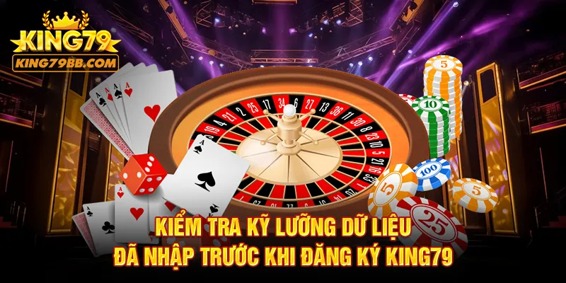 Kiểm tra kỹ lưỡng dữ liệu đã nhập trước khi đăng ký KING79 