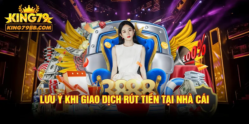 Lưu ý khi giao dịch rút tiền tại nhà cái