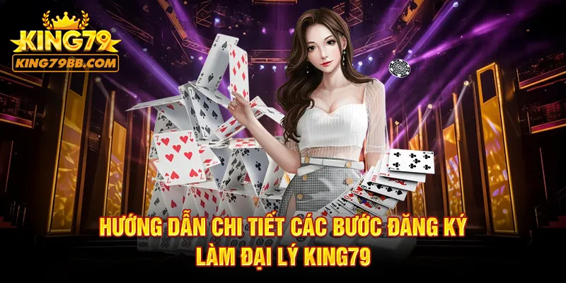 Hướng dẫn chi tiết các bước đăng ký làm đại lý KING79