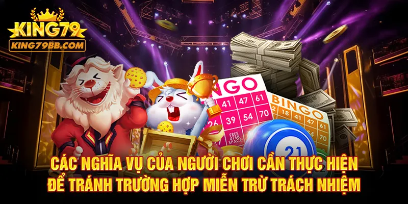 Các nghĩa vụ của người chơi cần thực hiện để tránh trường hợp miễn trừ trách nhiệm