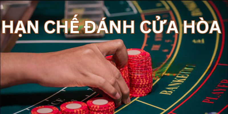 Hạn chế đánh cửa hòa là cách chơi baccarat trực tuyến luôn thắng