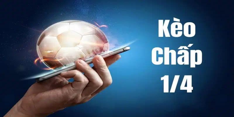 Kèo 1/4 là một trong những loại kèo chấp trong cá cược bóng đá