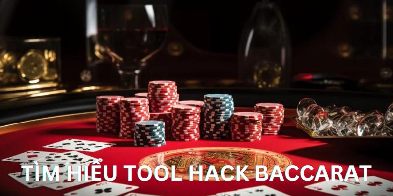 Khám phá đôi nét về công cụ hack tool Baccarat 